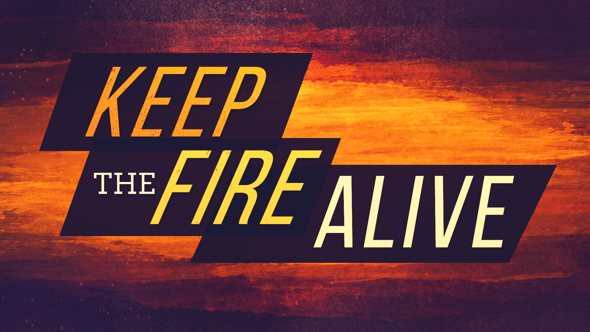 Keep the Fire Alive
